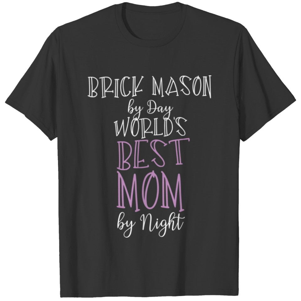 Brick Mason By Day World's Best Mom By Night T-shirt