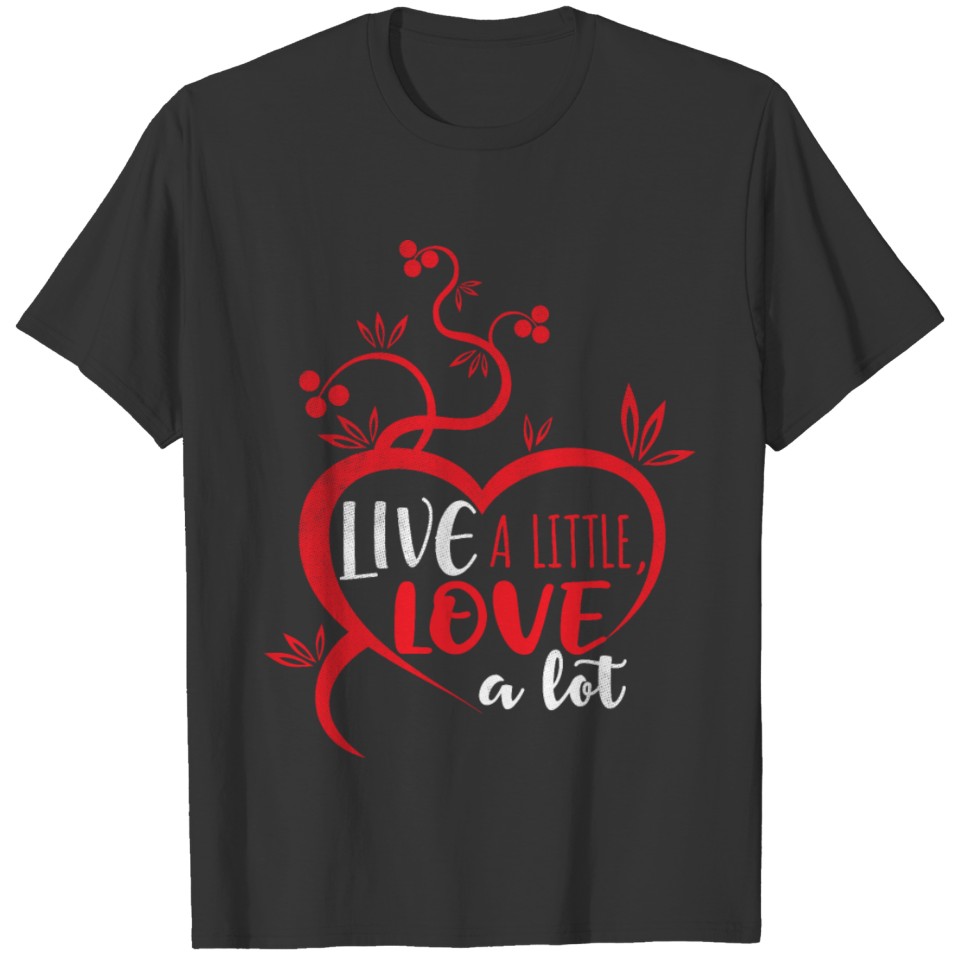 Live a little, love a lot T-shirt
