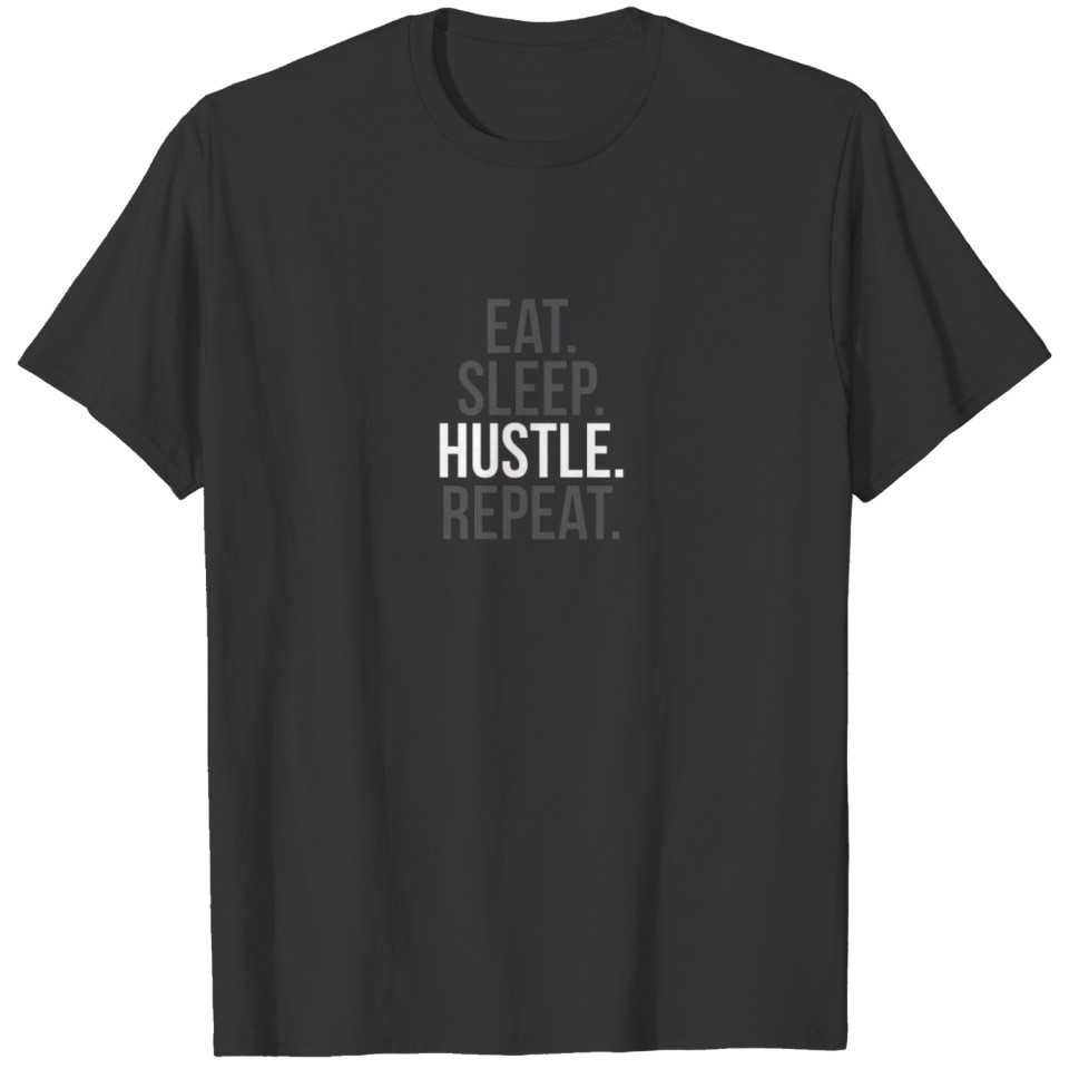 Eat. Sleep. Hustle. Repeat T-shirt