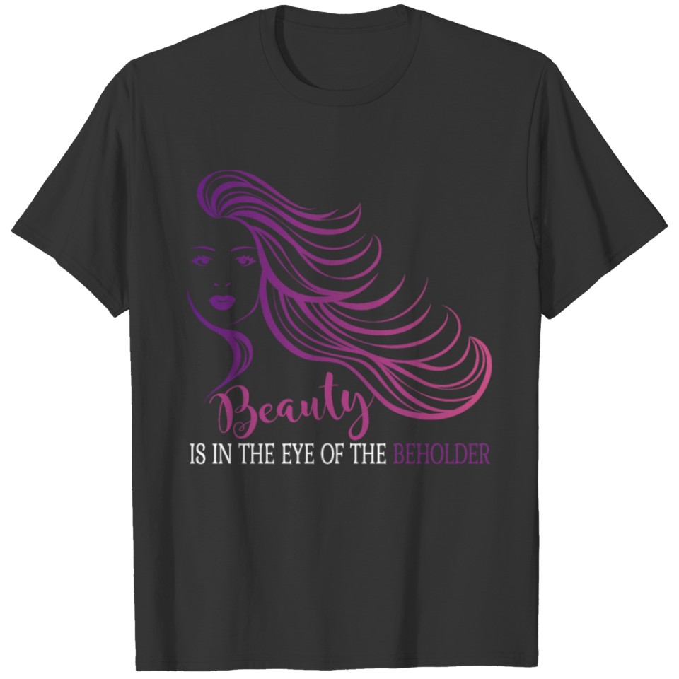 Beauty is in the eye of the beholder T-shirt