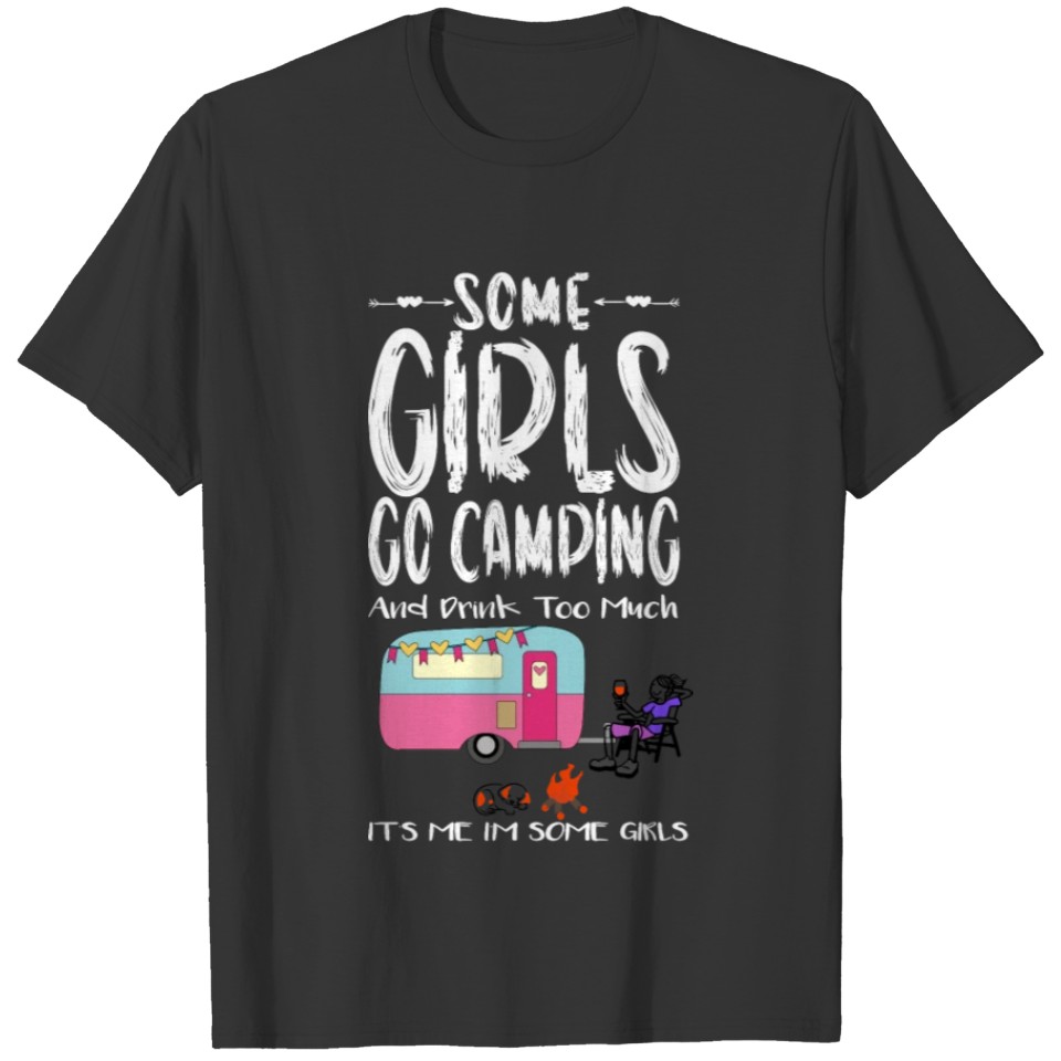 Womens Some Girls Go Camping And Drink Too Much It T-shirt