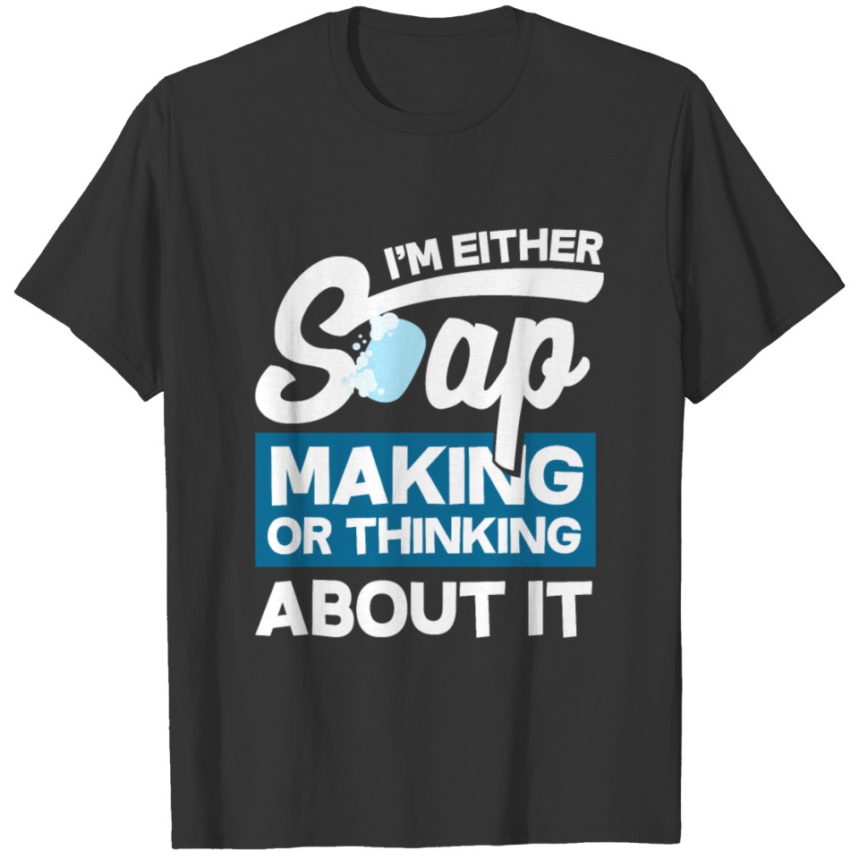 Soap make funny saying Handmade T-shirt