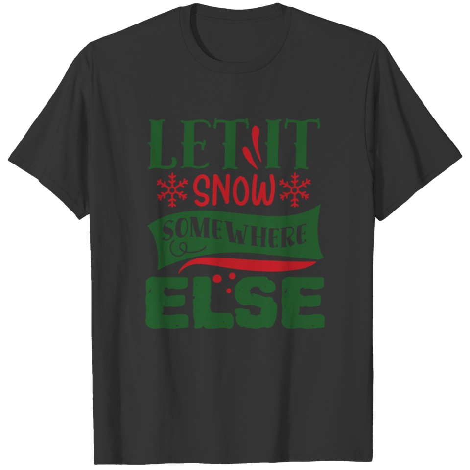 Let It Snow Somewhere Else Funny Sarcastic Winter T-shirt