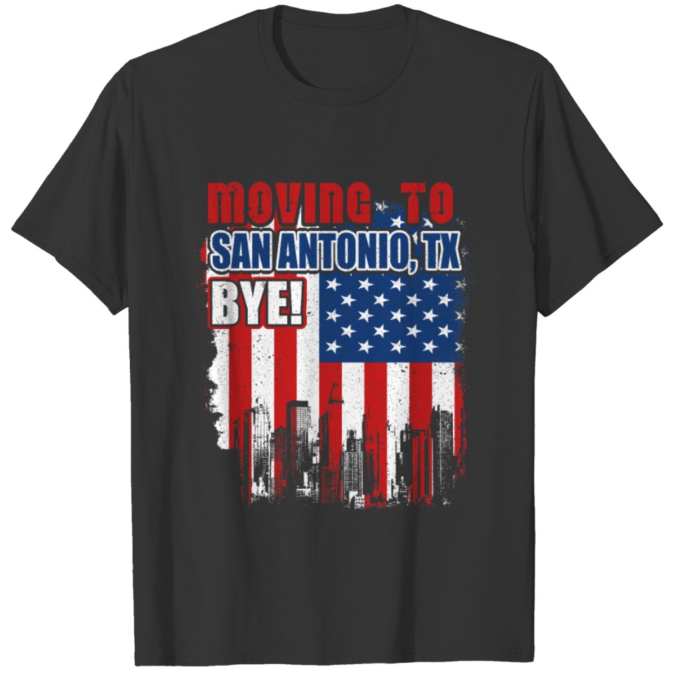 City of San Antonio Moving to TX BYE T-shirt