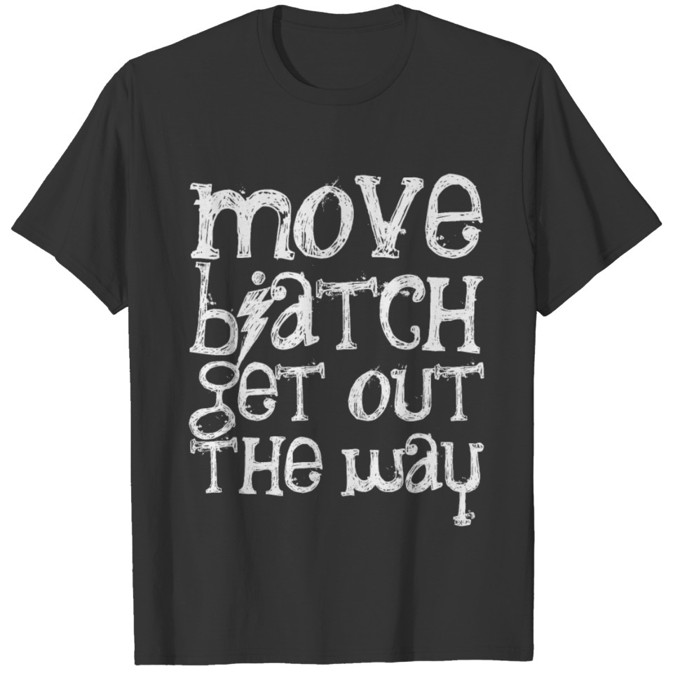 white - move biatch, get out the way T-shirt