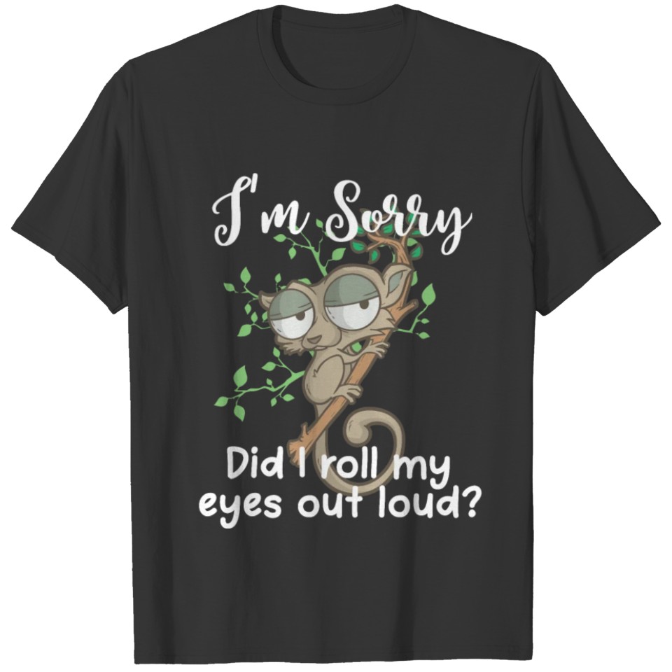 Im Sorry Did I Roll My Eyes Out Loud TShirt Humor T-shirt