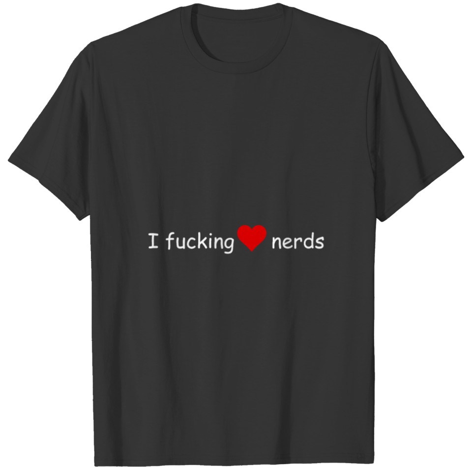 I Fucking Love Nerds T-shirt
