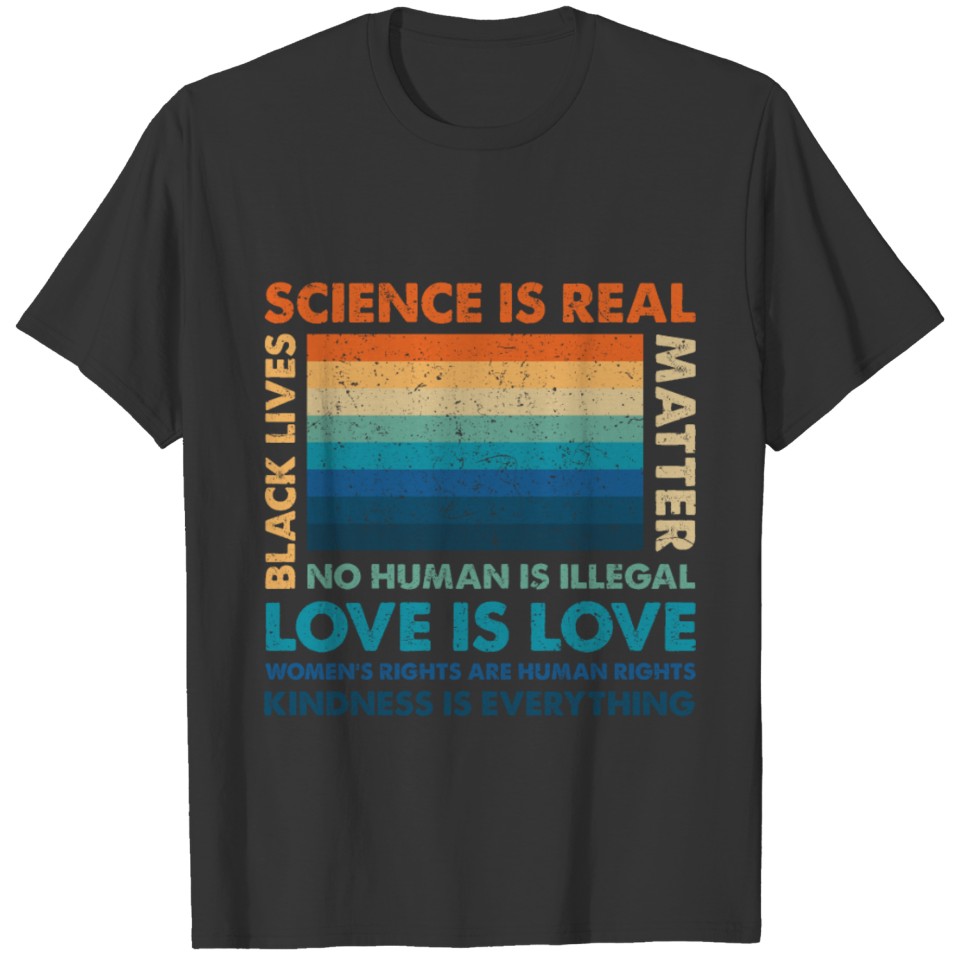 Science is real, no human is illegal, black lives T Shirts