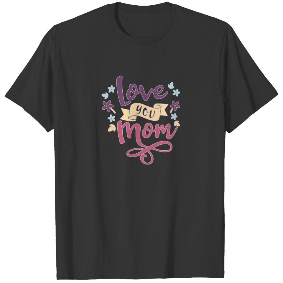Mother's day, Love you mom T-shirt
