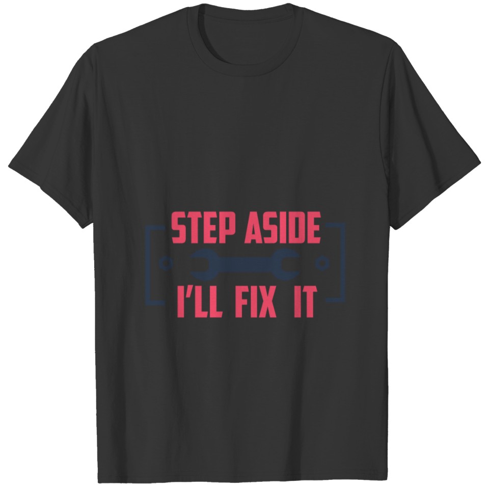 Step Aside I'll Fix It - Mechanic T-shirt