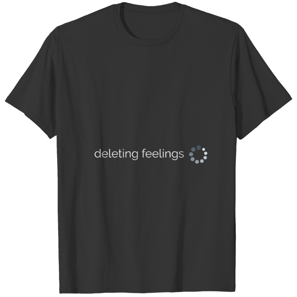 deleting feelings 2 T-shirt
