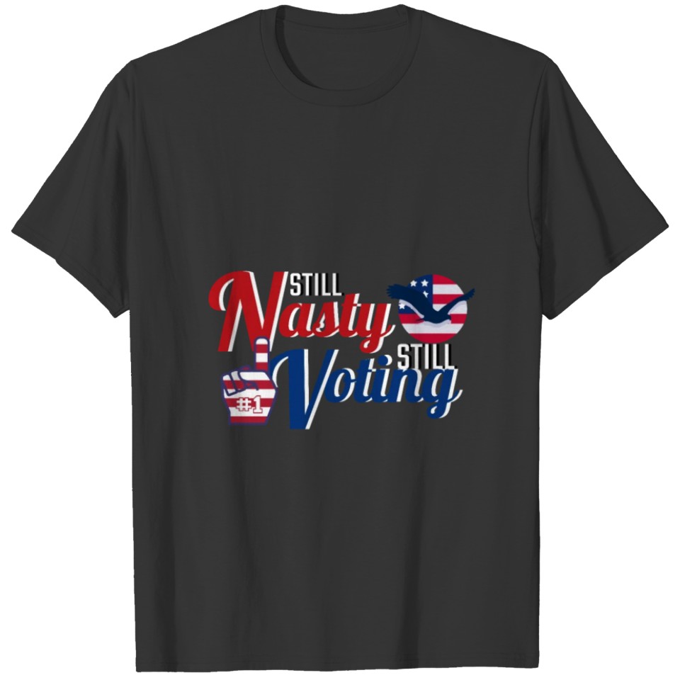 Still nasty still voting T-shirt