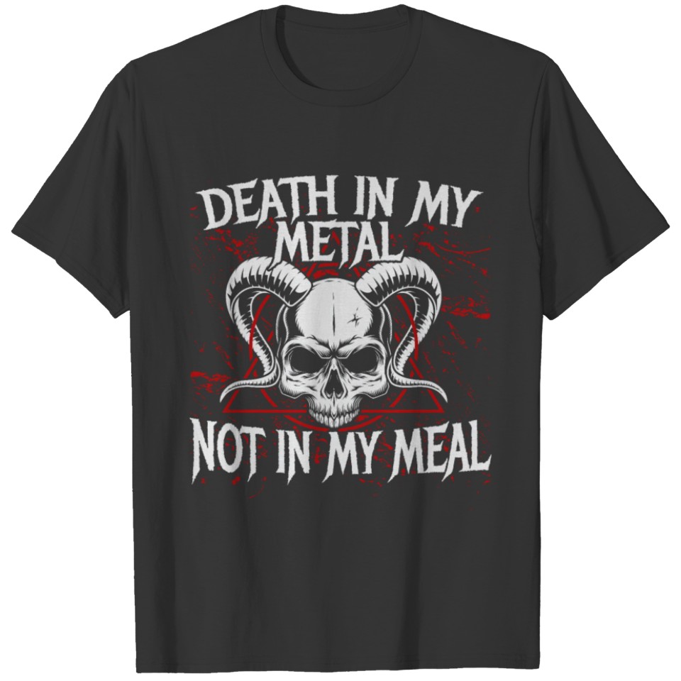 Death in my metal not in my meal T-shirt
