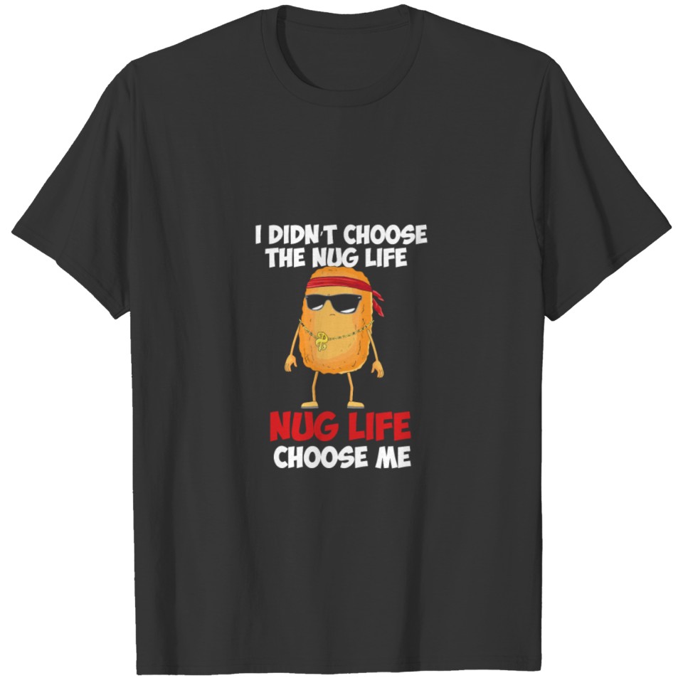Funny Chicken Nugget Nug Life Gift Tee T-shirt