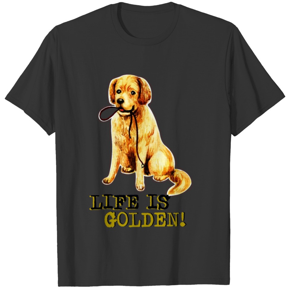 Life Is Golden Retriever Dog T-shirt