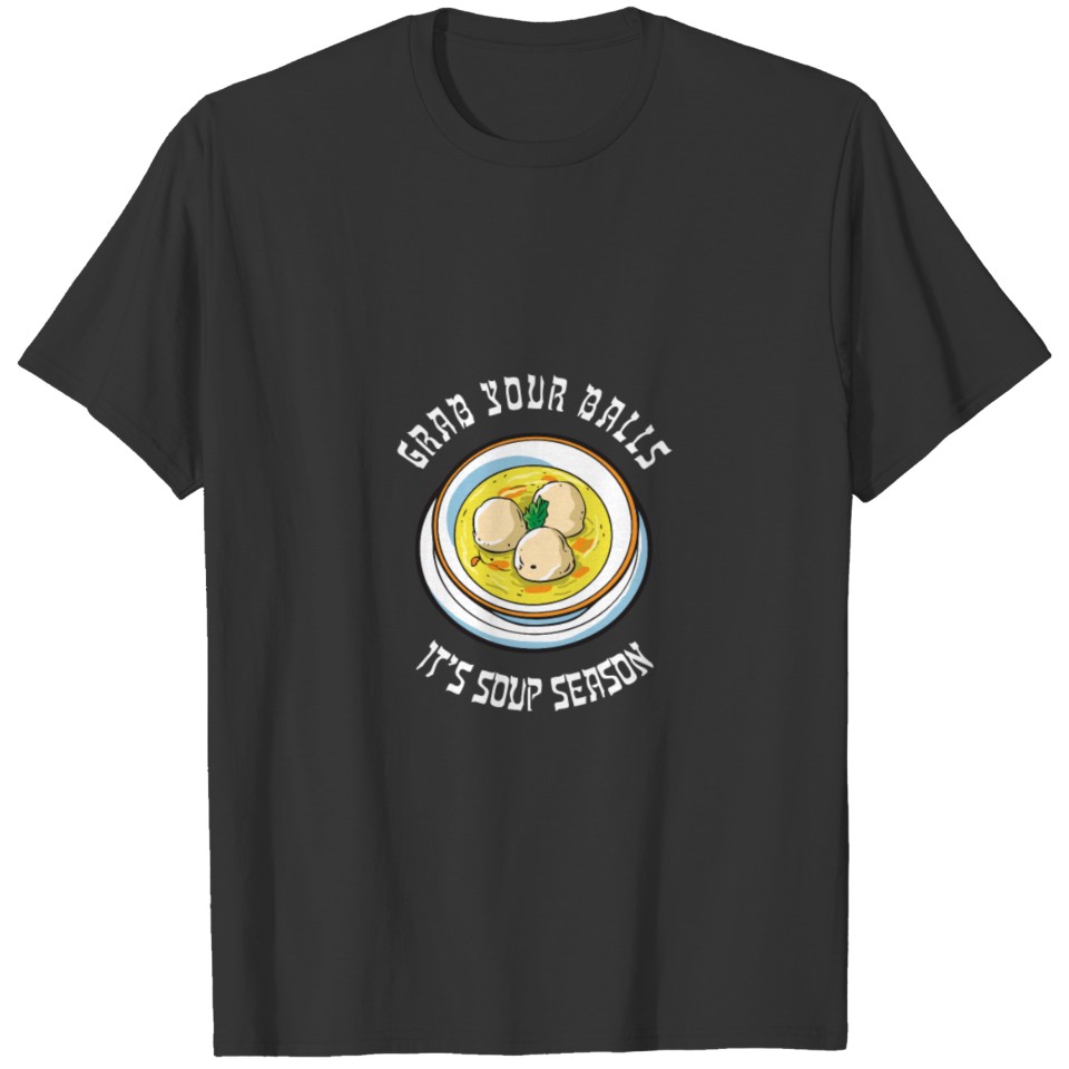 Grab Your Balls It'S Soup Season Matzo Ball Funny T-shirt