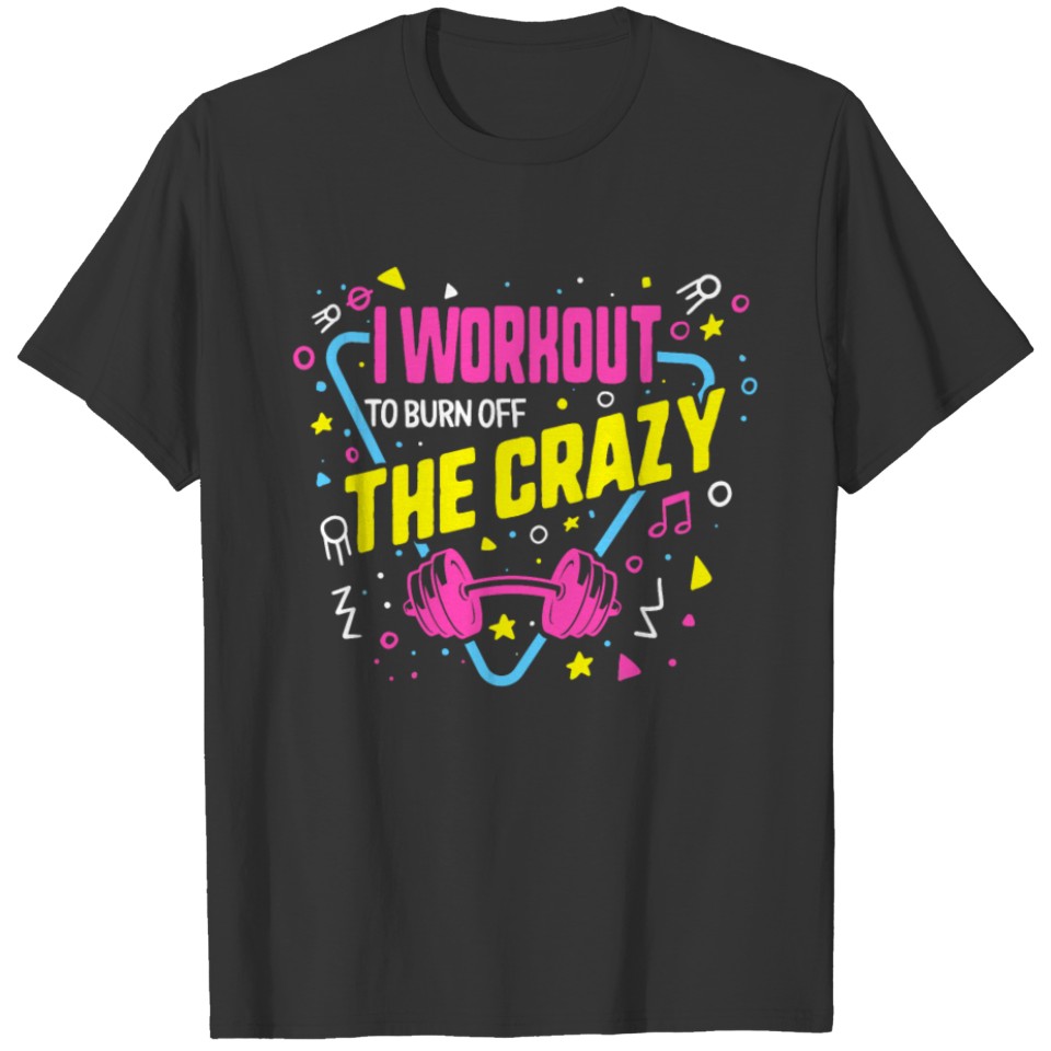 Workout Tanks For Women I Workout To Burn Off The T-shirt