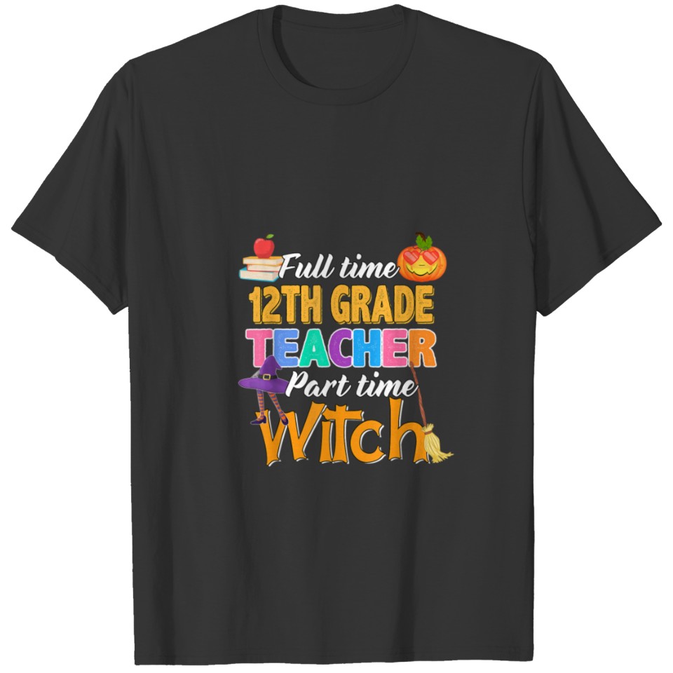 Full Time 12th Grade Teacher Part Time Witch T Shirts