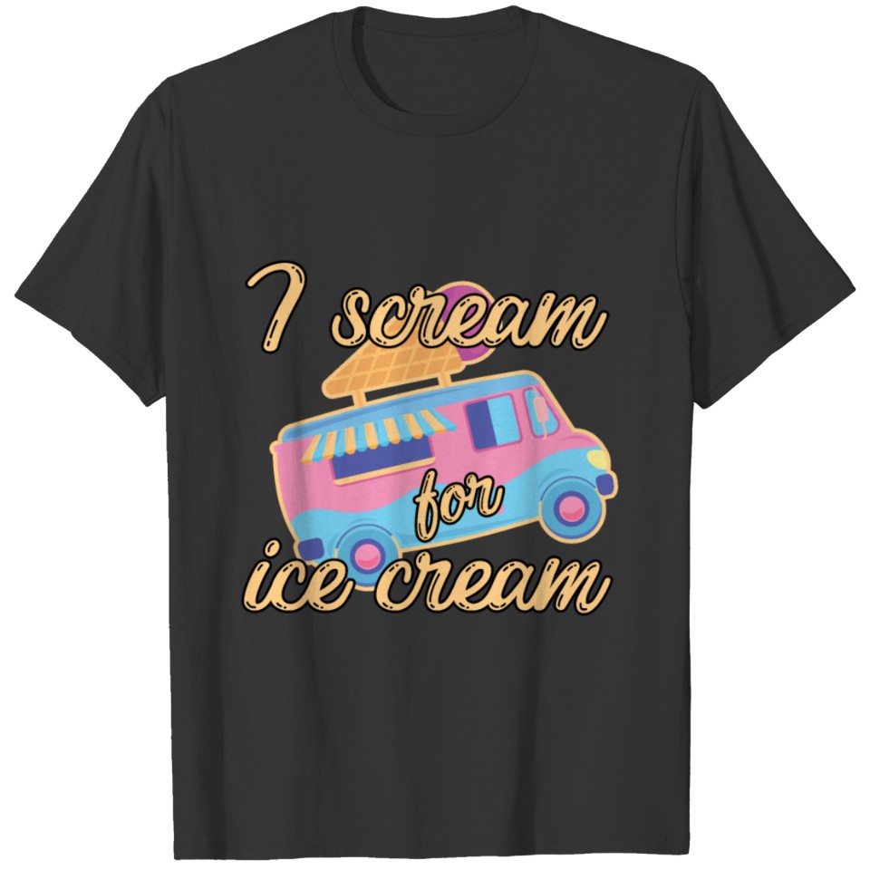 Funny I Scream For Ice Cream Truck Sugar Snack T Shirts