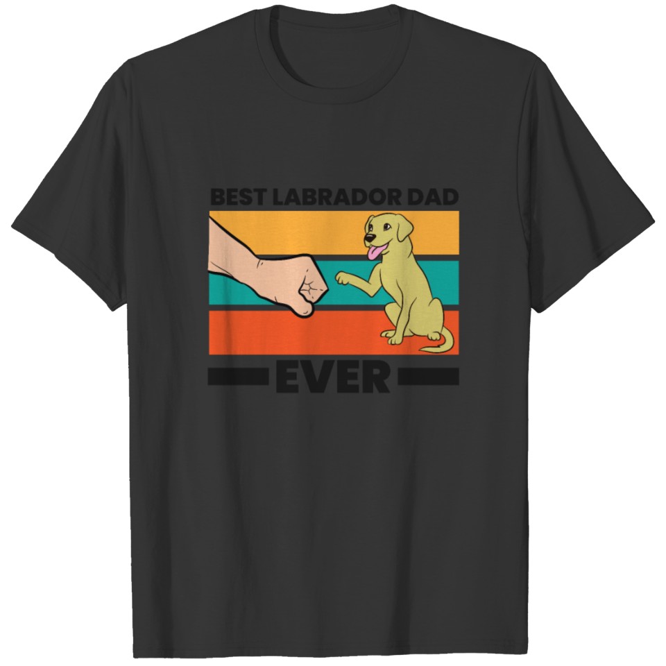 Best Labrador Dad Ever Labrador Retriever T Shirts