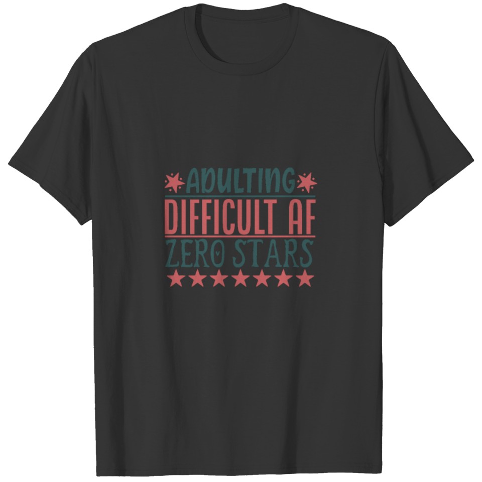 adulting difficult af zero stars T Shirts