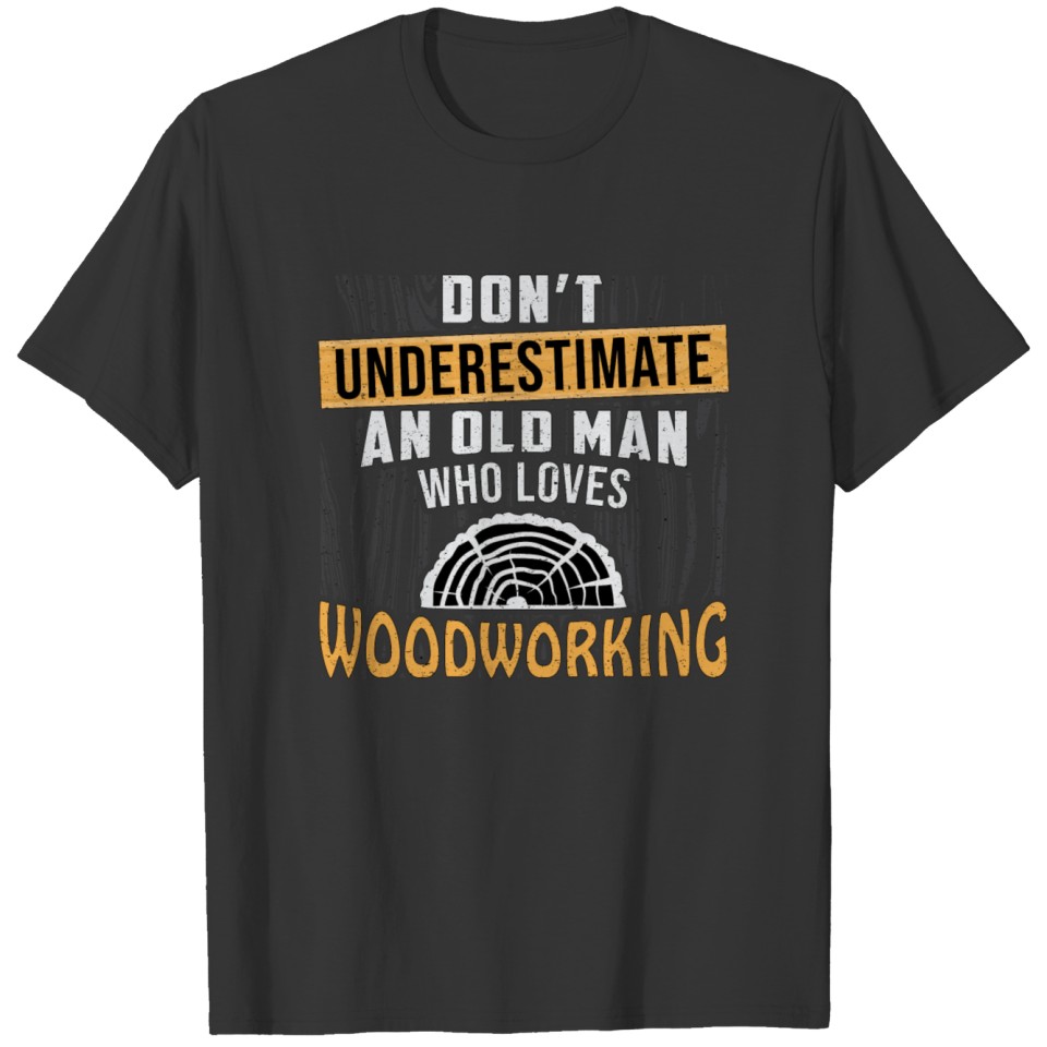Woodworking Wood Woodworker Carpenter Gift Idea T-shirt
