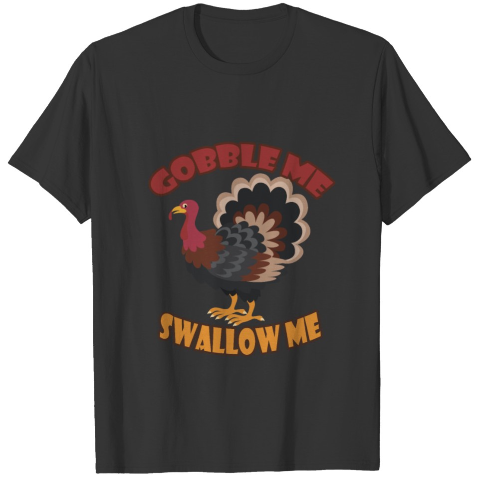 Gobble Me Swallow Meswallow thanksgiving turkeygob T-shirt