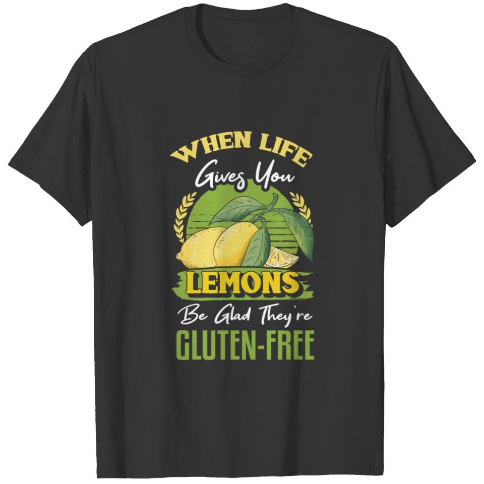 Funny When Life Gives You Lemons Vegan Gluten-Free T-shirt