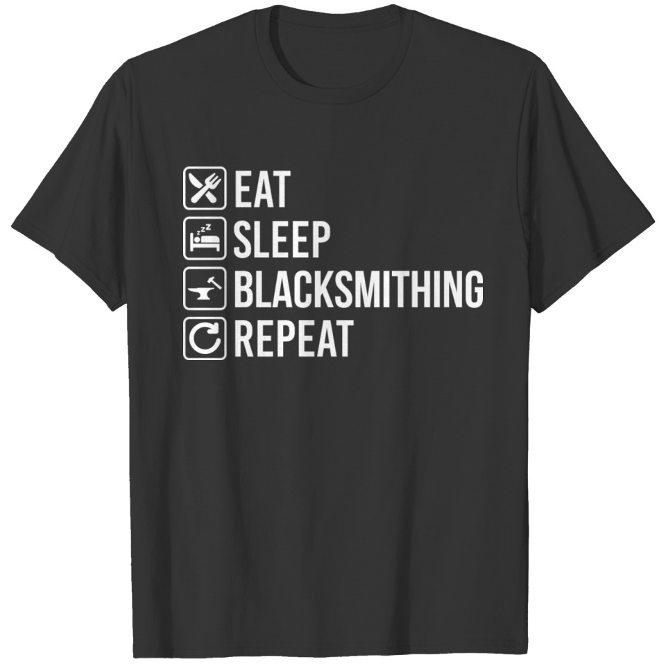 EAT, SLEEP, BLACKSMITHING AND REPEAT T-shirt