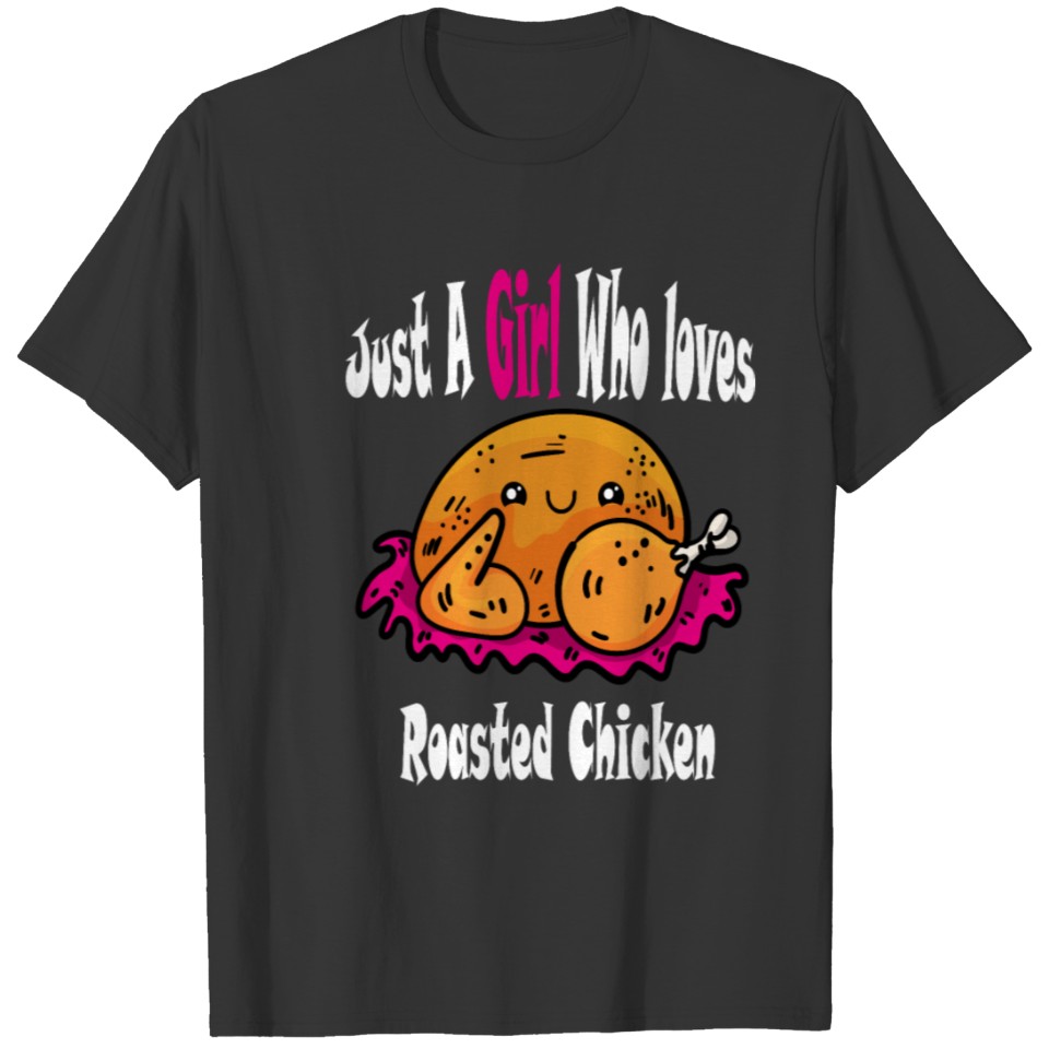 Just A Girl Who loves roasted chicken t-shirt T-shirt