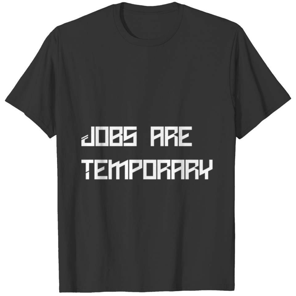 Jobs are temporary T-shirt