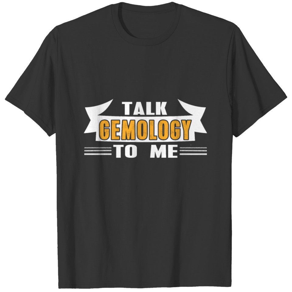 Talk Gemology To Me Gemologist T-shirt