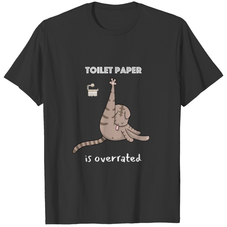 Cute Cat - Toilet paper is overrated. Funny T-shirt