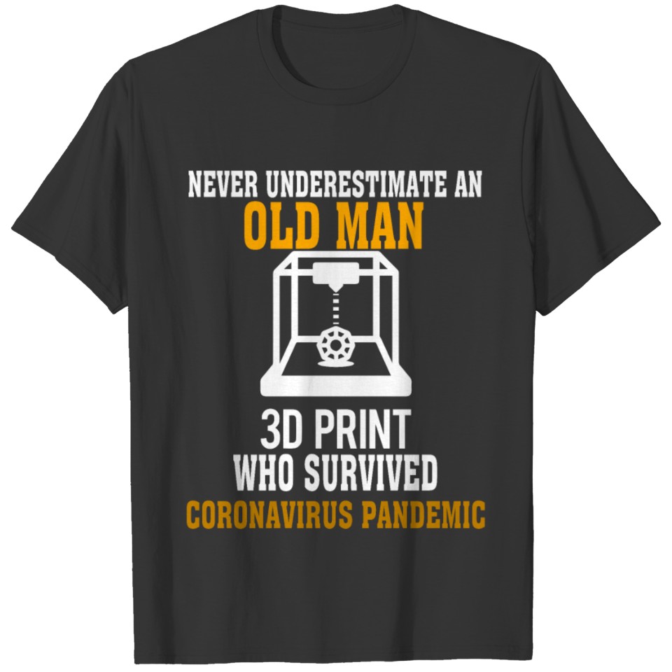 3D Printing Never Underestimate An Old Man T Shirts