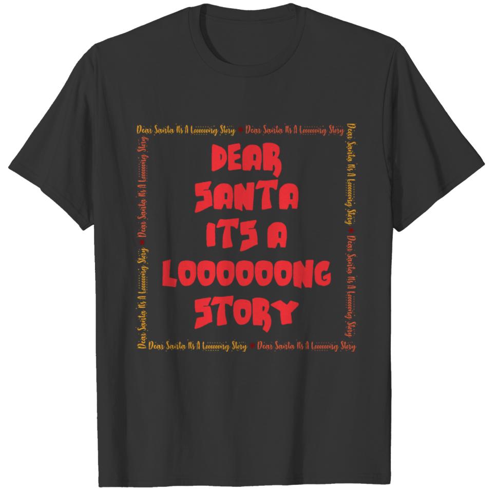 Dear santa its a loooooong story T-shirt