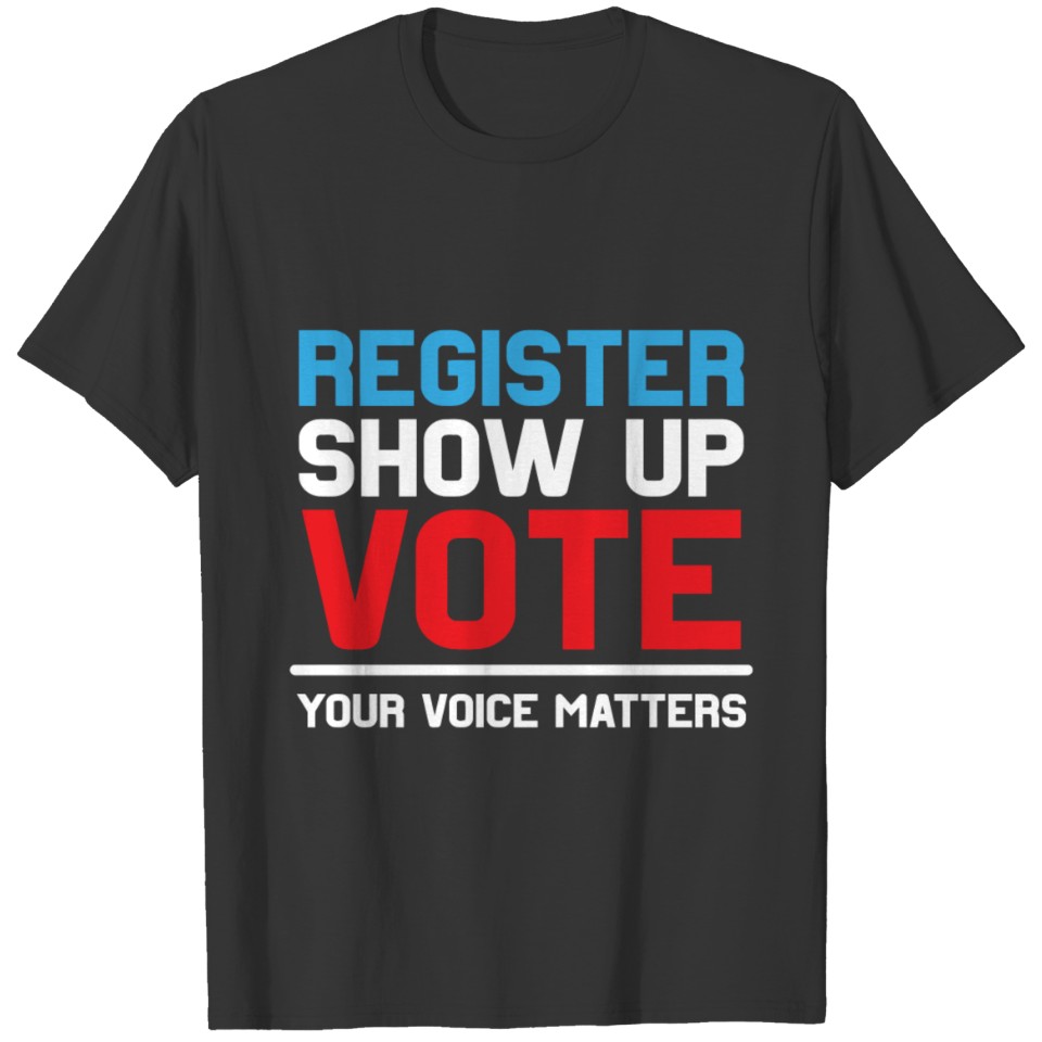 Register Show Up Vote Shirt Your Voice Matters Ele T-shirt