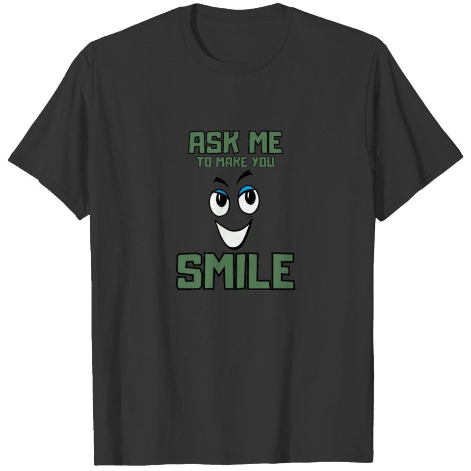 Ask me to make you smile T-shirt