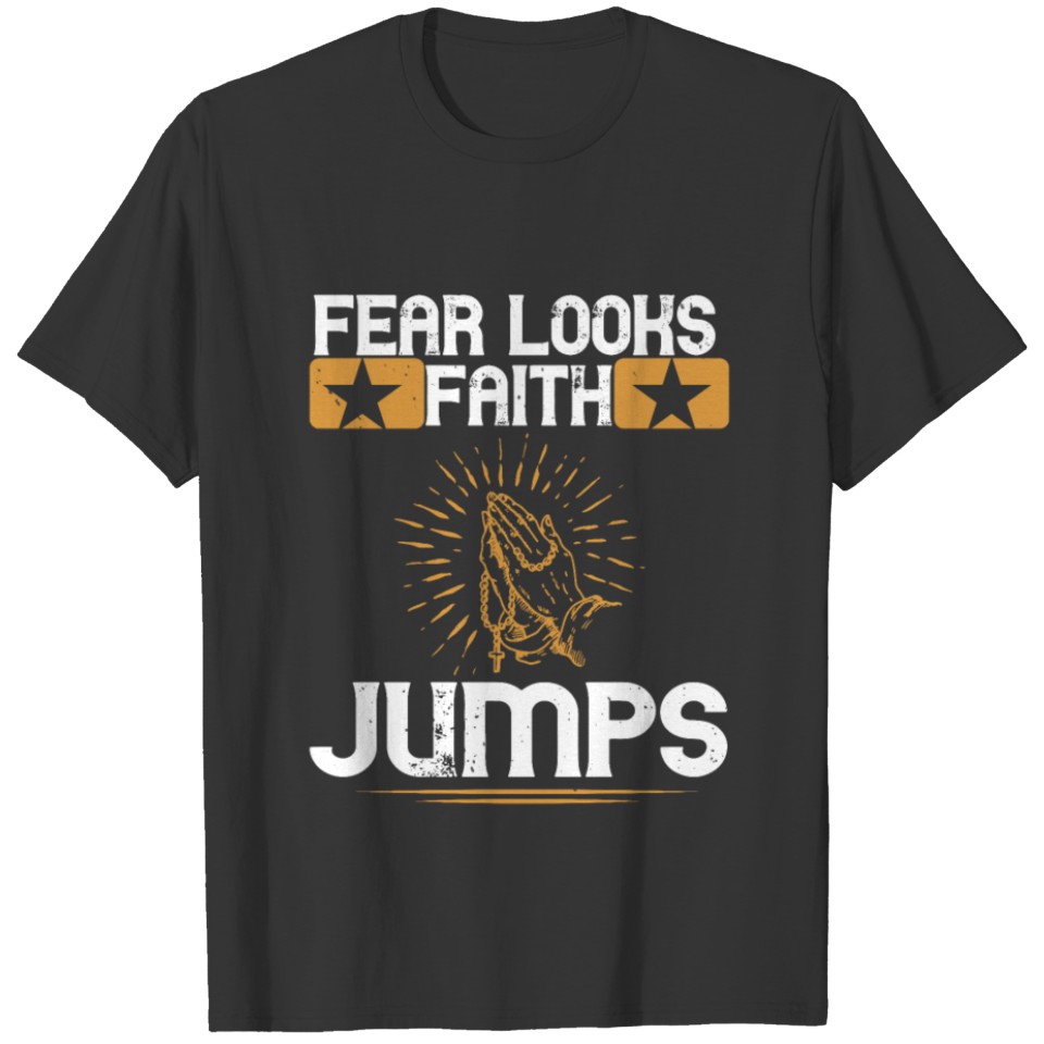 Fear looks faith jumps T-shirt