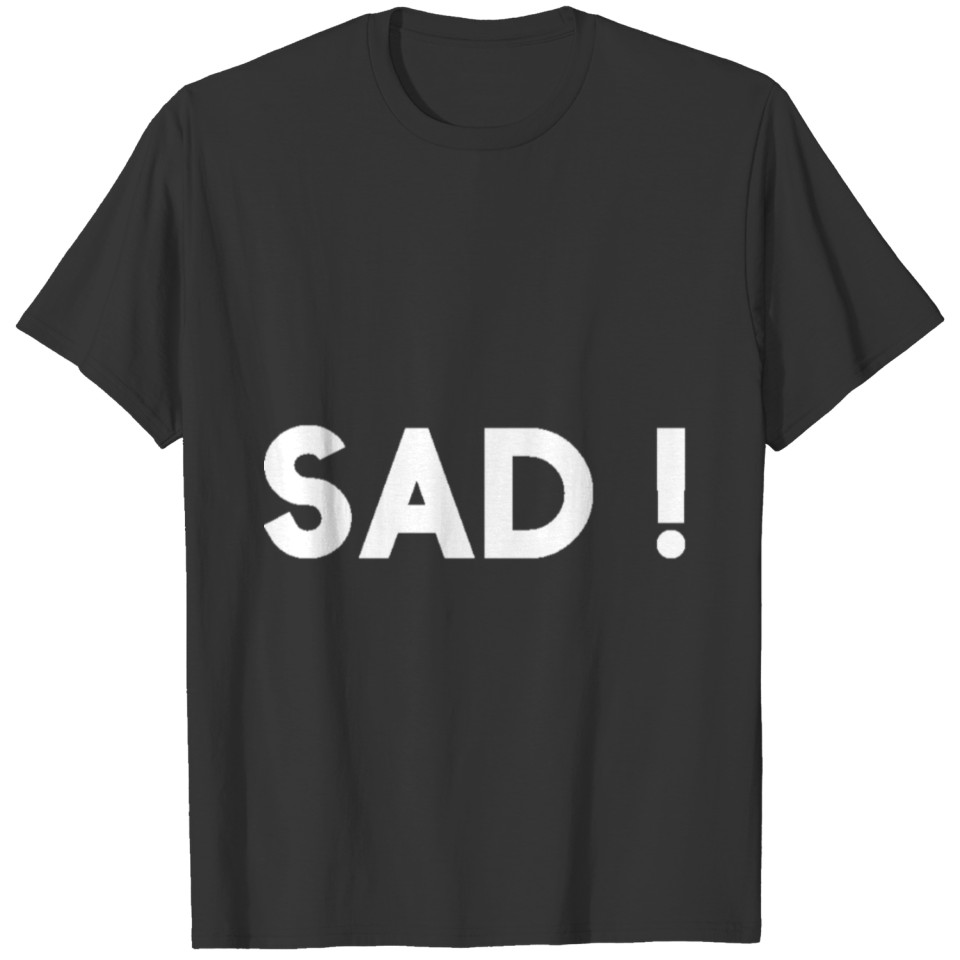 Sad T-shirt