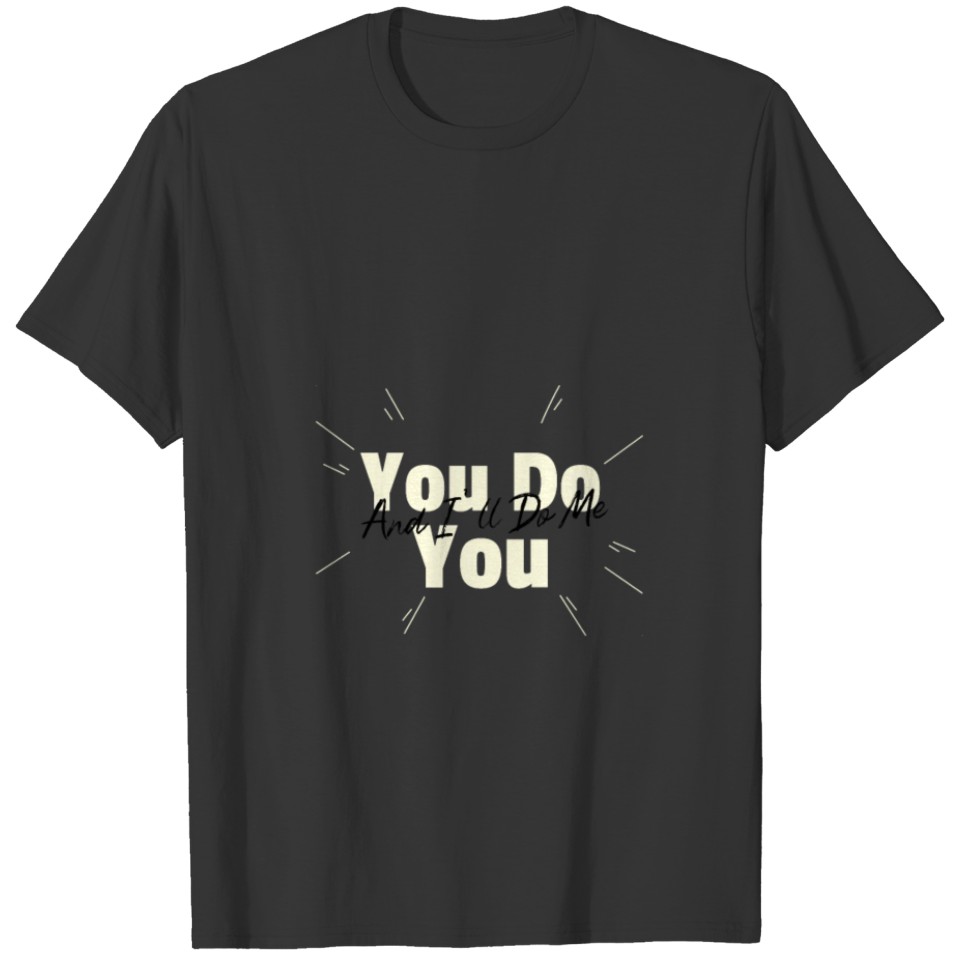 You Do You and I'll do me T-shirt