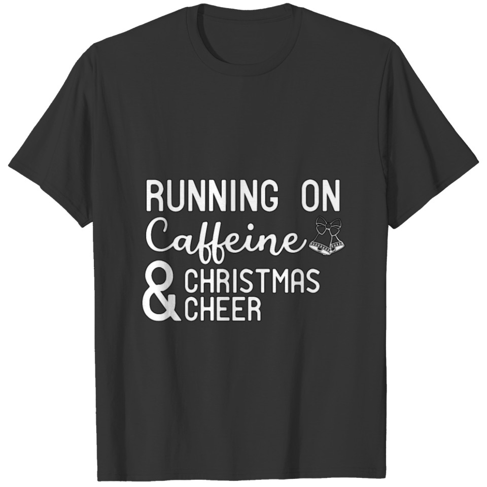 Running on Caffeine And Christmas Cheer T-shirt