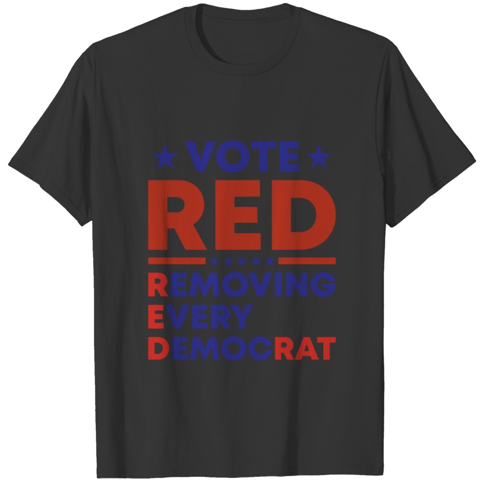 Republican Vote Red Removing Every Democrat Gifts T-shirt