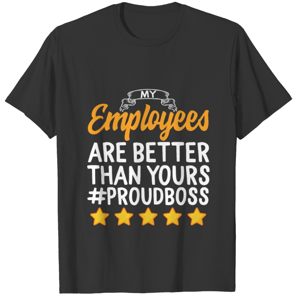 Funny Happy Boss's Day Shirt My Employees Are T-shirt
