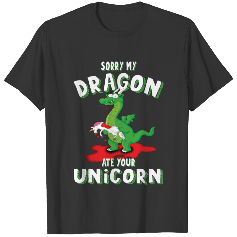 Sorry My Dragon Ate Your Unicorn Funny Dragon T-shirt