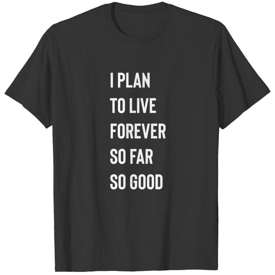 Live Forever, Funny Designs about Life T-shirt