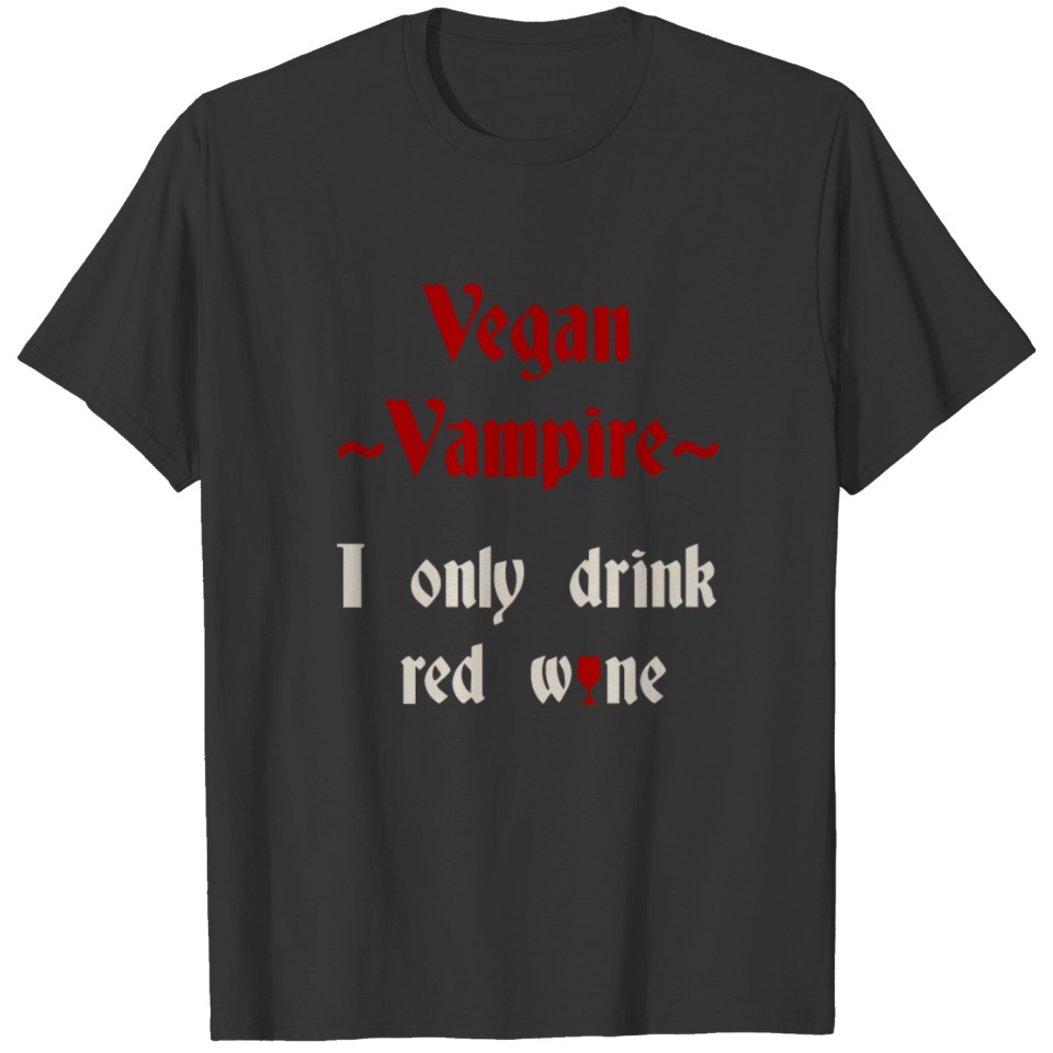 Red Wine Lover Saying / Funny Slogan Vegan T Shirts