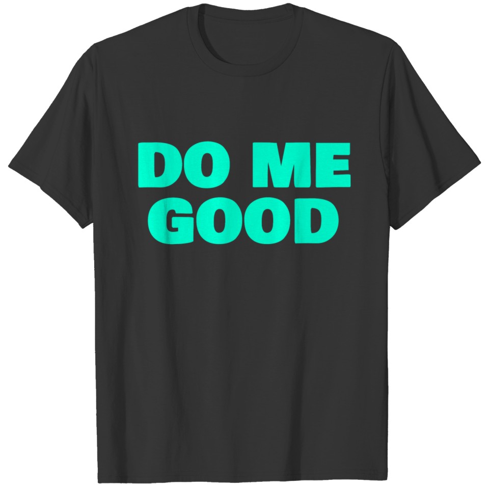 Do Me Good T-shirt