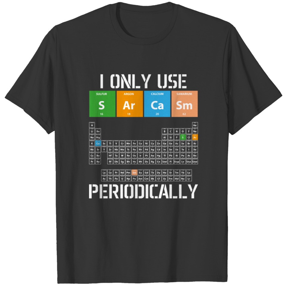 Sarcasm chemistry periodically saying gift T-shirt