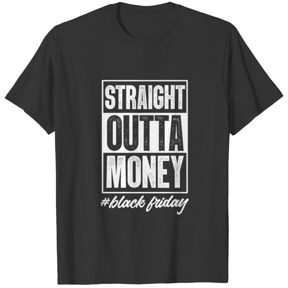 Straight Outta Money #Black Friday T-shirt