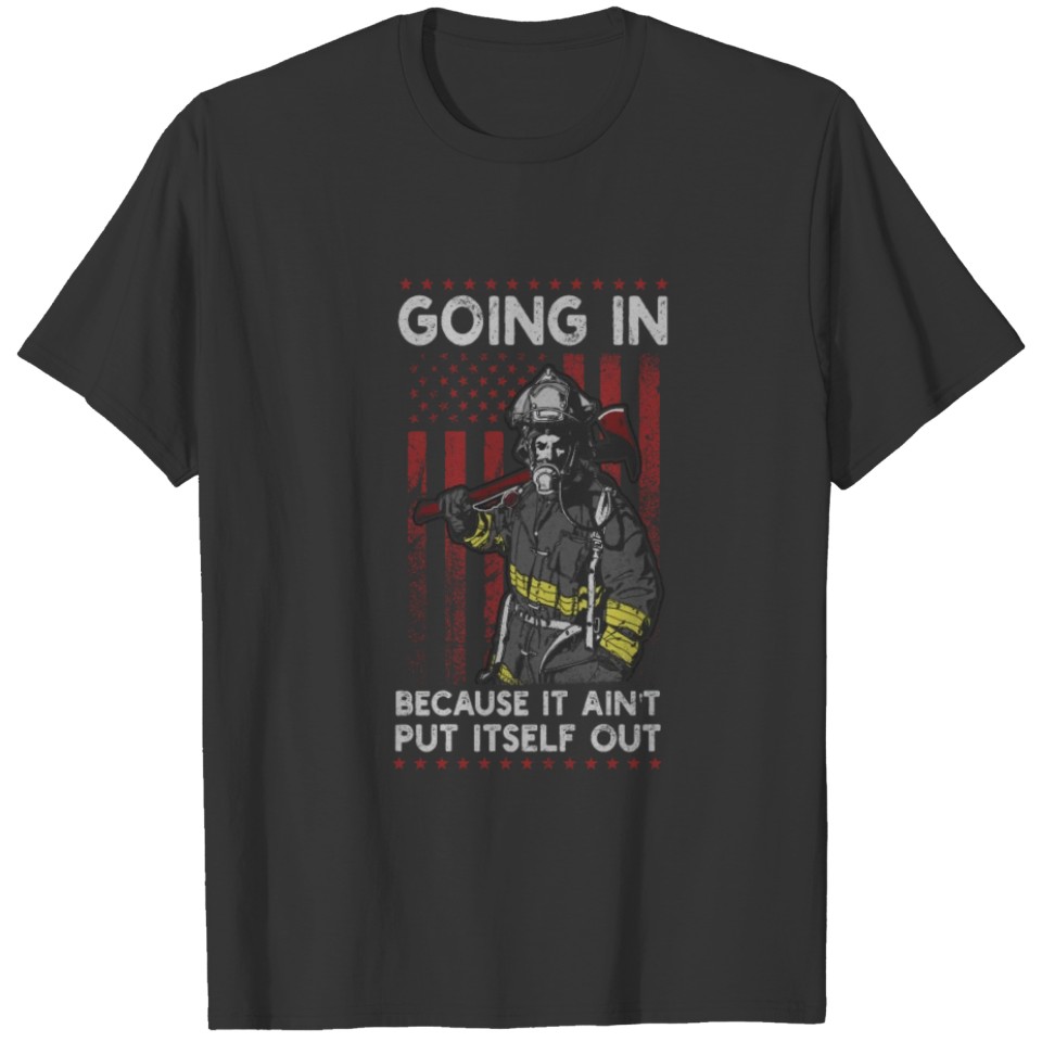 It Ain't Put Itself Out Firefighter Thin Red Line T-shirt